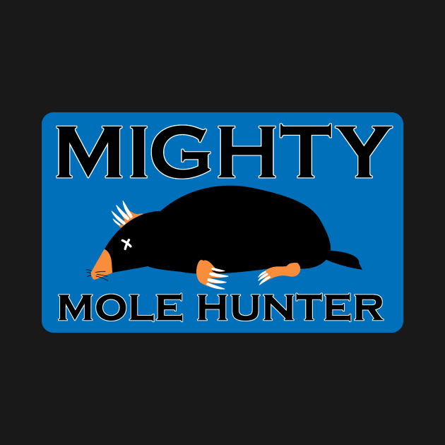 Mighty Mole Hunter by TheBestHumorApparel