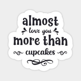 Almost love you more than cupcakes funny valentines day gift for cookies lovers Magnet