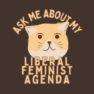 Ask Me About My Liberal Feminist Agenda Cat T-Shirt