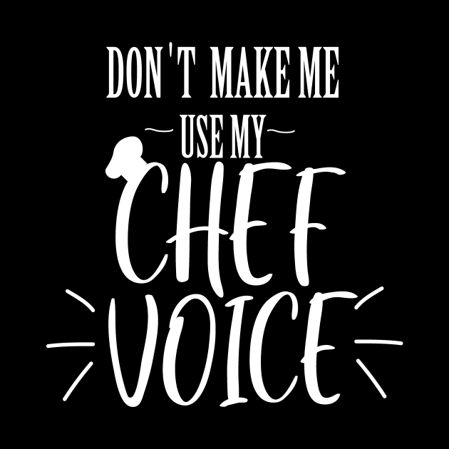 don't make me use my Chef voice by T-shirtlifestyle