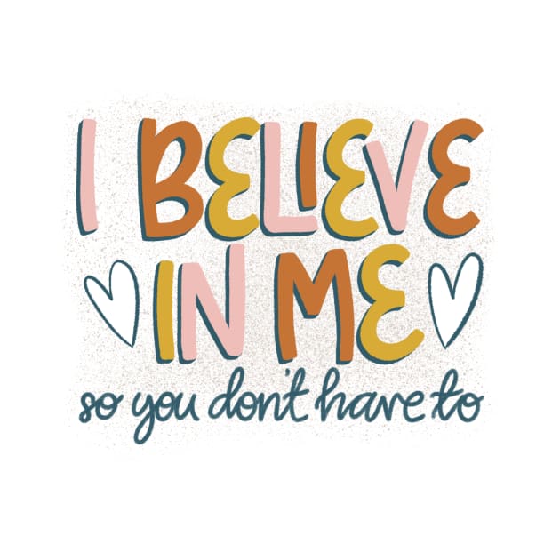 I Believe in me so you don't have to by ChloesNook