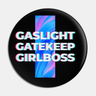 Gaslight Gatekeep Girlboss Pin