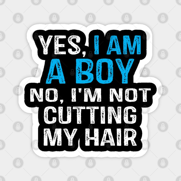 Yes I Am A Boy No I'M Not Cutting My Hair Magnet by foxredb