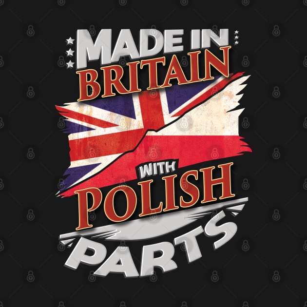 Made In Britain With Polish Parts - Gift for Polish From Poland by Country Flags