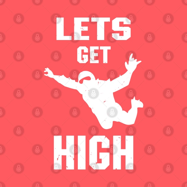 Let's Get High Mens Skydiver Blue Skies Skydiving by atomguy