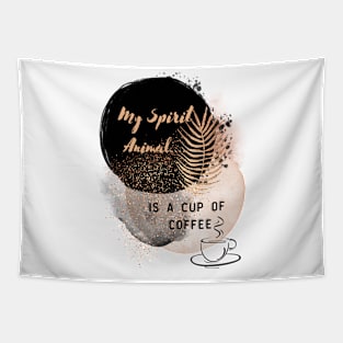 My Spirit Animal Is A Cup Of Coffee Tapestry