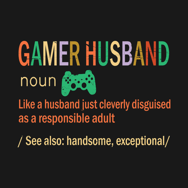 Gamer Husband Like A Husband Just Coleverly Disguised As A Responsible Adult Handsome Exceptional by bakhanh123