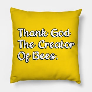 Thank God The Creator Of Bees. Pillow