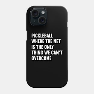 Pickleball Where the Net is the Only Thing We Can't Overcome Phone Case