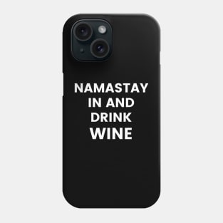 Namastay In And Drink Wine. Funny Wine Lover Quote. Phone Case