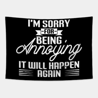 I'm Sorry For Being Annoying It Will Happen Again Tapestry