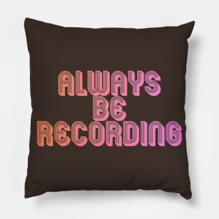 Always Be Recording Pillow