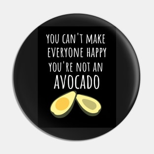 You Can't Make Everyone Happy You're Not An Avocado Pin