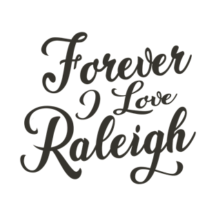 Forever i love Raleigh T-Shirt