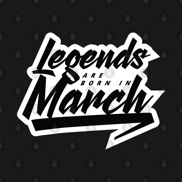 Legends are born in March by Kuys Ed