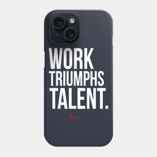 Work Triumphs Talent Phone Case