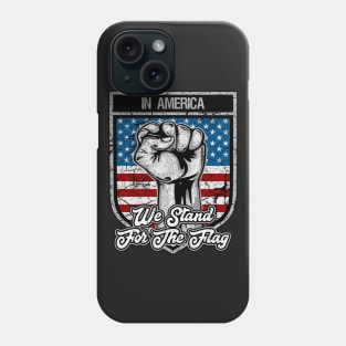 In America We Stand For The Flag Patriot Fist Phone Case