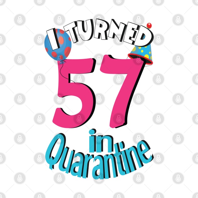 I turned 57 in quarantined by bratshirt