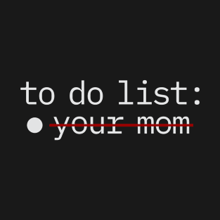 To do list your mom T-Shirt