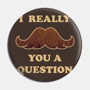 Mustache You A Question Pin