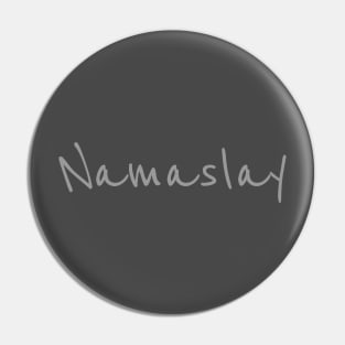 Namaslay - Gray Text Pin