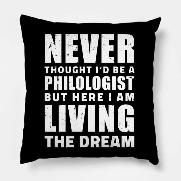 Never thought I'd be a philologist but here I am living the dream / philology student, funny philology gifts Pillow by Anodyle