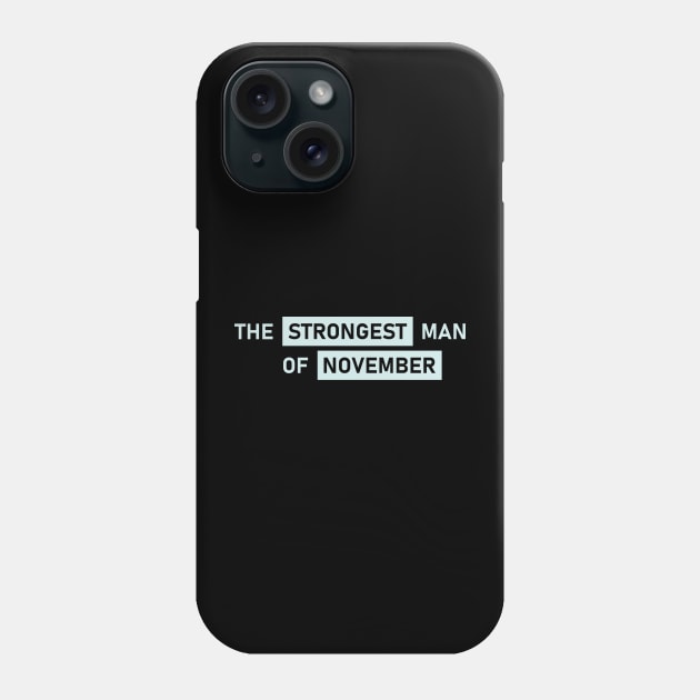 The Strongest Man of November Phone Case by Maiki'
