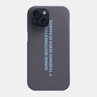 Somos sentimientos y tenemos seres humanos, blue Phone Case