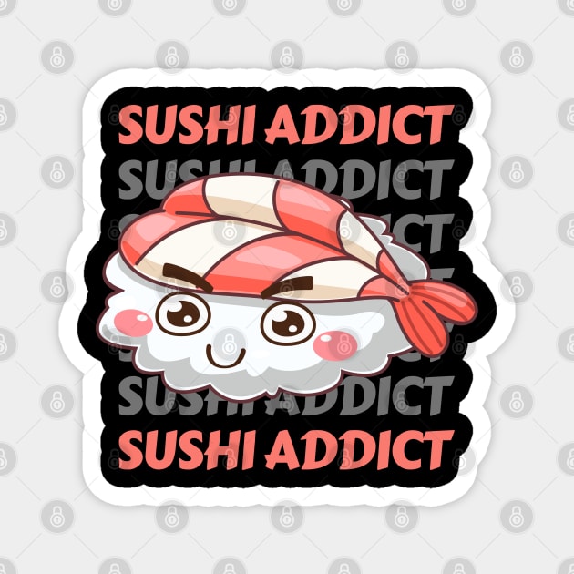 Sushi addict Cute Kawaii I love Sushi Life is better eating sushi ramen Chinese food addict Magnet by BoogieCreates