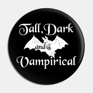 Tall, Dark and Vampirical - Vampire Humor Pin