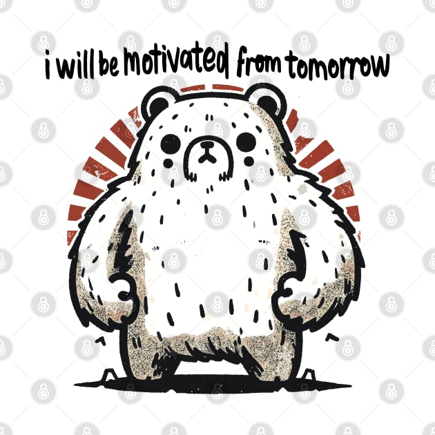 I Will Be Motivated From Tomorrow. by aswIDN