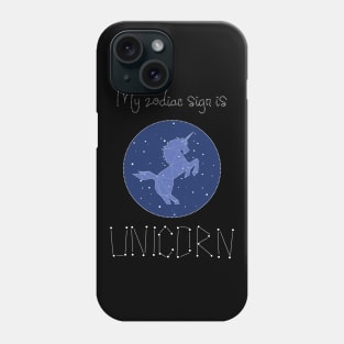 My Zodiac Sign is Unicorn Phone Case