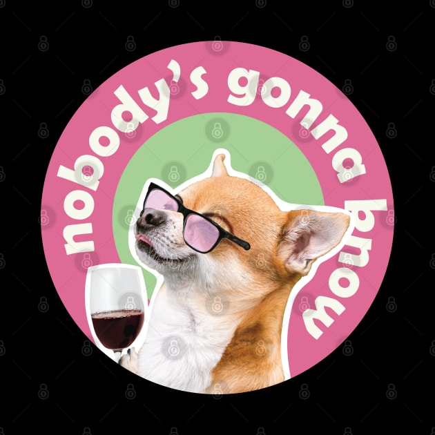 Nobodys gonna know, dog next to wine meme by Sourdigitals