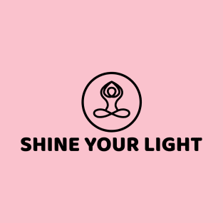 SHINE YOUR LIGHT T-Shirt