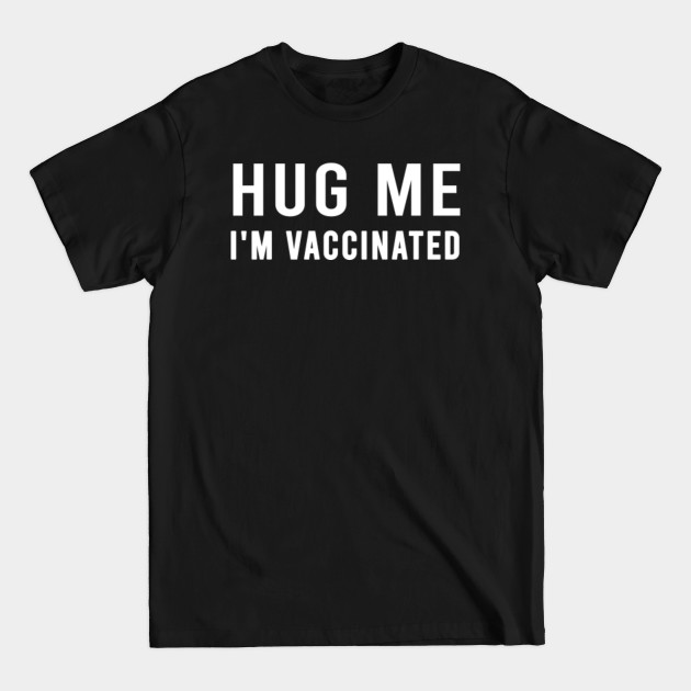 Disover Hug Me I'm vaccinated - Hug Me Im Vaccinated - T-Shirt