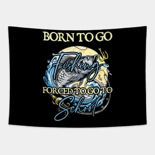 Born To Go Fishing Forced To Go To School Tapestry