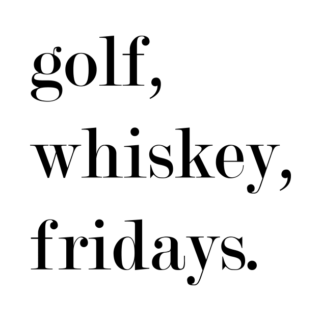 Golf, Whiskey, Fridays. by Woozy Swag
