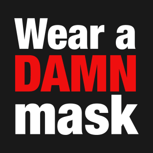 Wear a damn mask T-Shirt