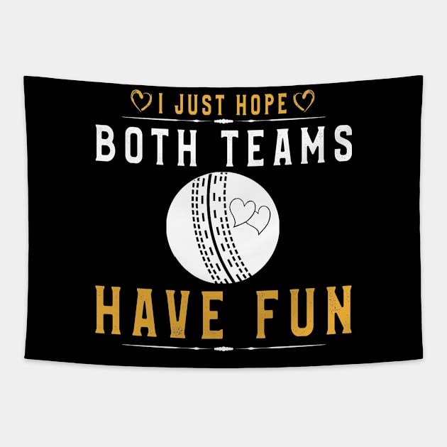 I Just Hope Both Teams Have Fun T-Shirt Cricket Supporters Tapestry by kaza191