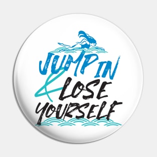 Jump in and Lose Yourself, Swimming Quotes Design Pin