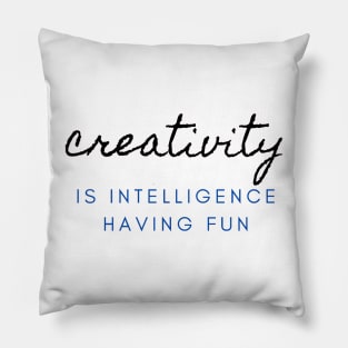 Creativity is intelligence having fun Pillow