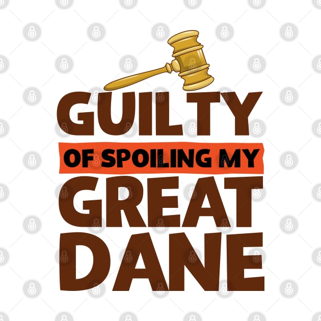 Guilty Of Spoiling My Great Dane Funny Dog Lovers by screamingfool