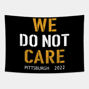 Pittsburgh Steelers Football Fans, WE DO NOT CARE Tapestry