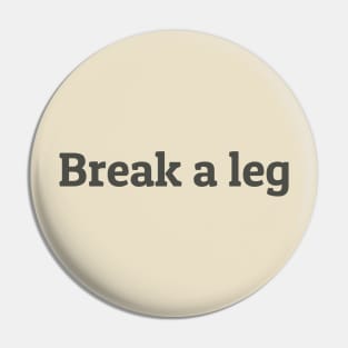 Break a Leg Pin