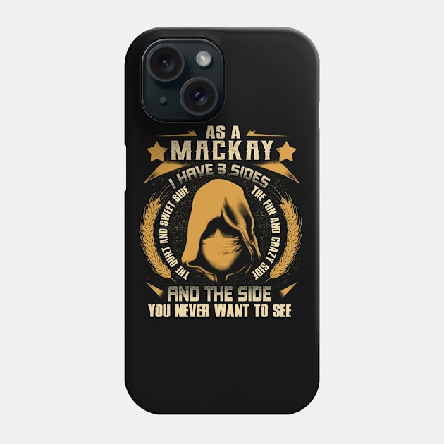Mackay - I Have 3 Sides You Never Want to See Phone Case by Cave Store
