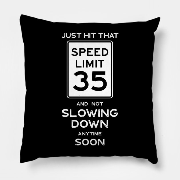 35th Birthday Gift Ideas Speed Limit 35 Pillow by Possetivitees