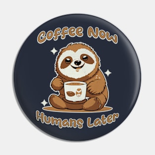 Coffee Now Humans Latter Pin