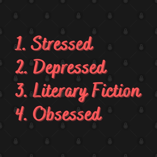 Stressed. Depressed. Literary Fiction. Obsessed. by Eat Sleep Repeat