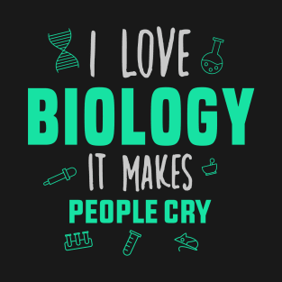 I Love Biology it makes people cry T-Shirt