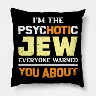 I'm The Psychotic Jew Everyone Warned You About Pillow